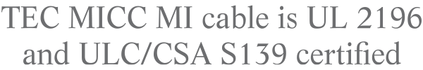 TEC MICC MI cable is UL 2196 and ULC/CSA S139 certified